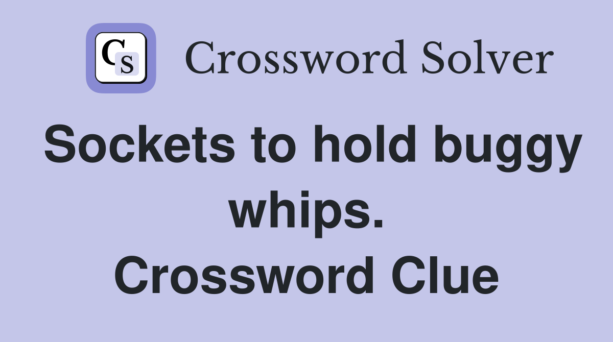 Sockets to hold buggy whips. Crossword Clue