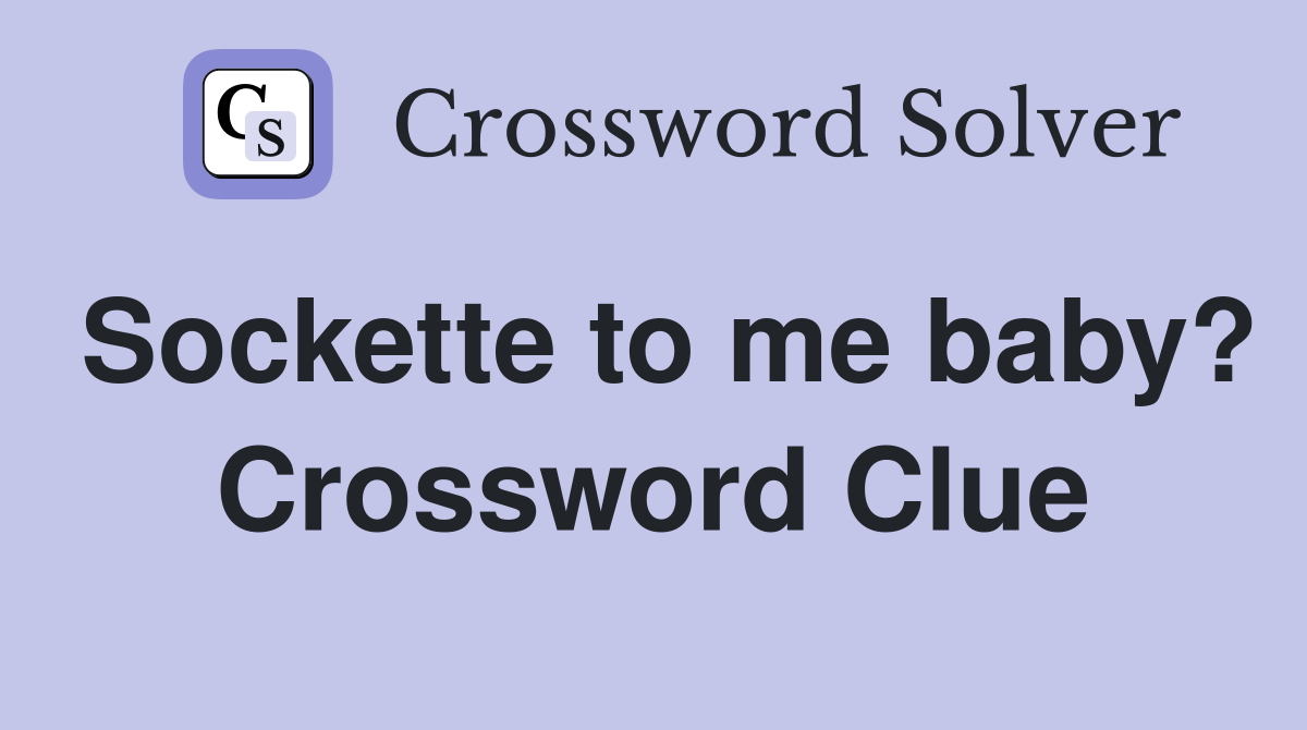Sockette to me baby? Crossword Clue