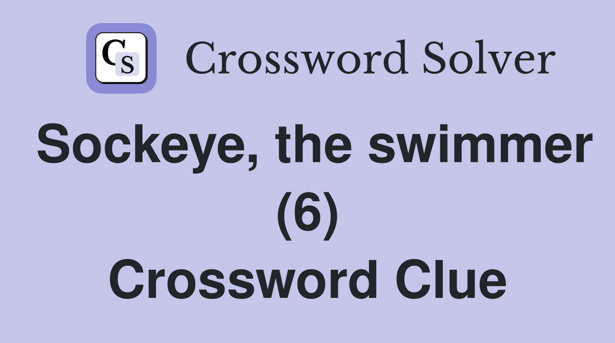 Sockeye, the swimmer (6) Crossword Clue