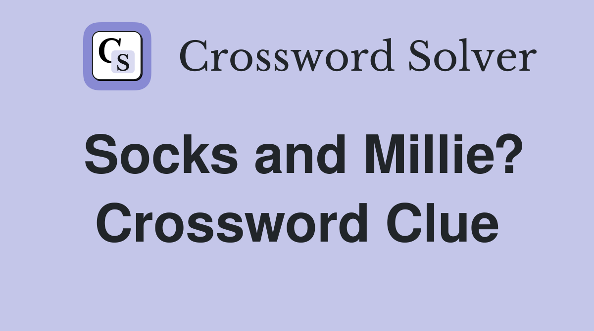 Socks and Millie? Crossword Clue