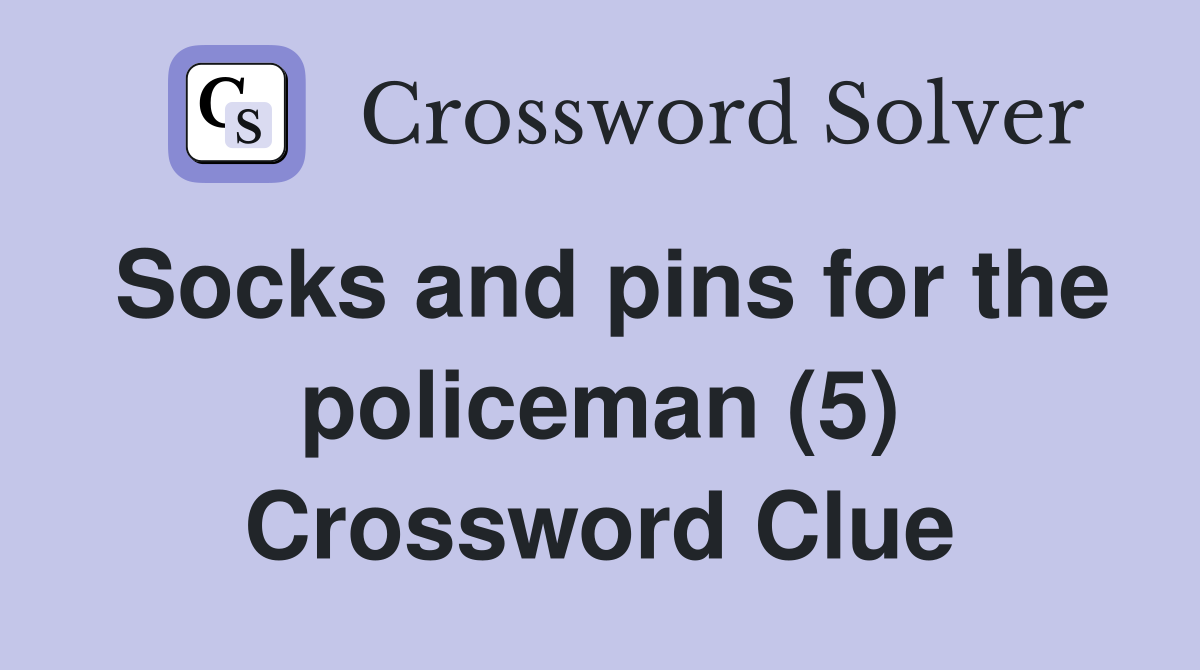 Socks and pins for the policeman (5) Crossword Clue