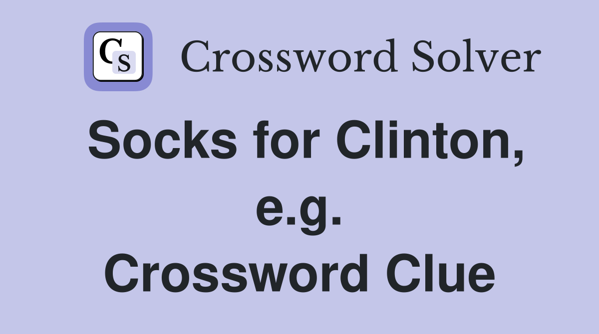 Socks for Clinton, e.g. Crossword Clue
