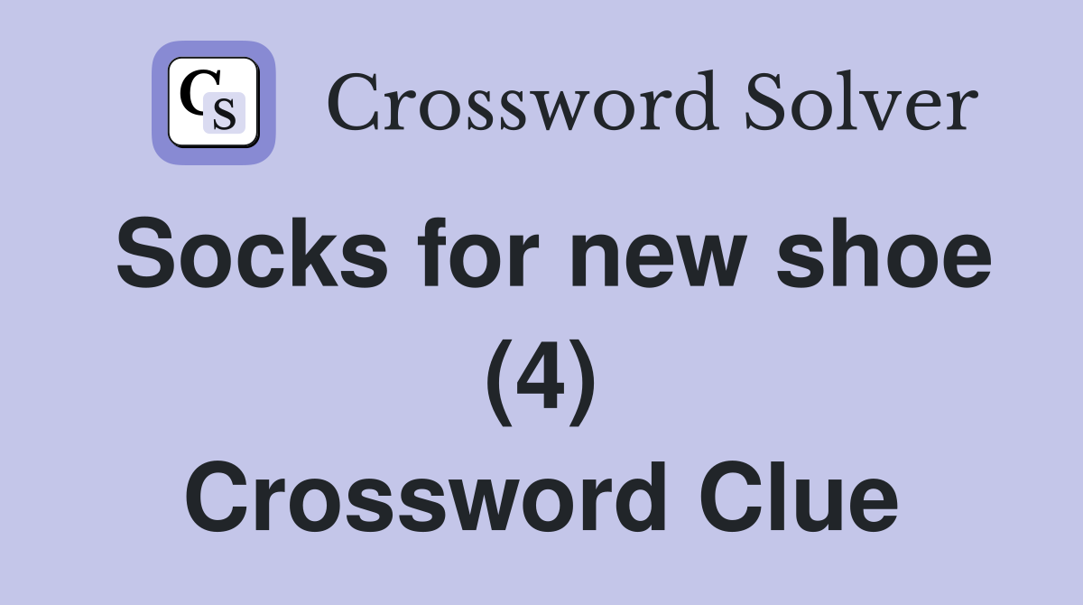Socks for new shoe (4) Crossword Clue