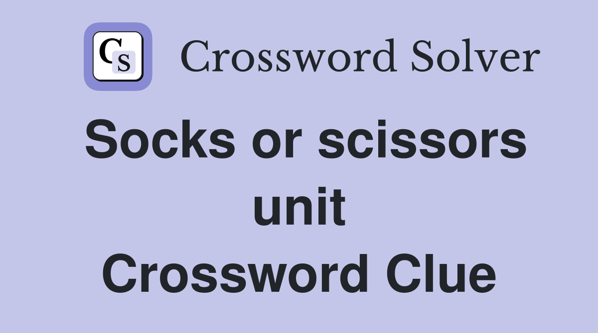 Socks or scissors unit Crossword Clue