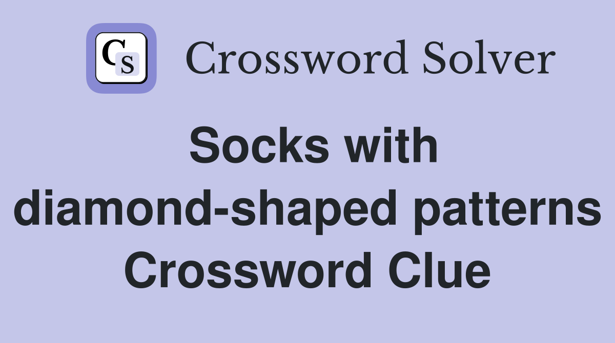 Socks with diamond-shaped patterns Crossword Clue