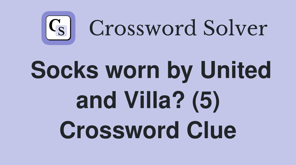 Socks worn by United and Villa? (5) Crossword Clue