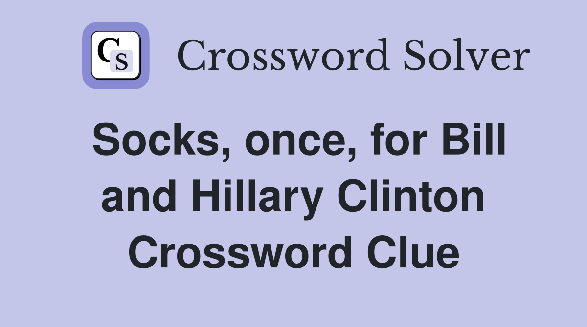Socks, once, for Bill and Hillary Clinton Crossword Clue