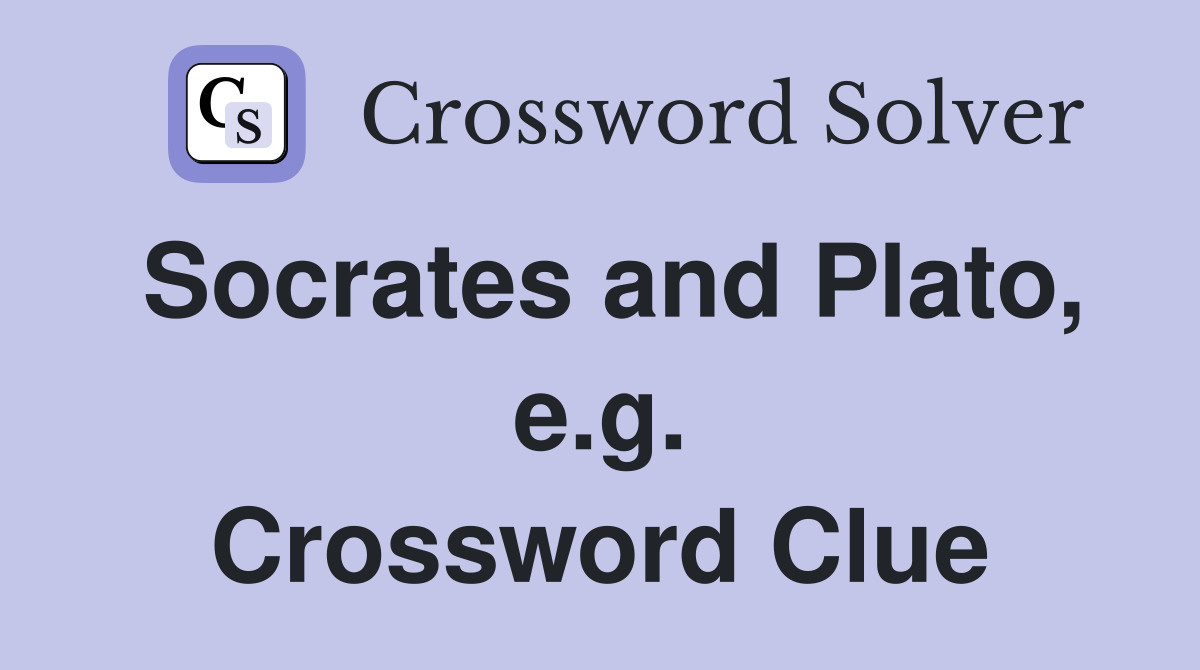 Socrates and Plato, e.g. Crossword Clue