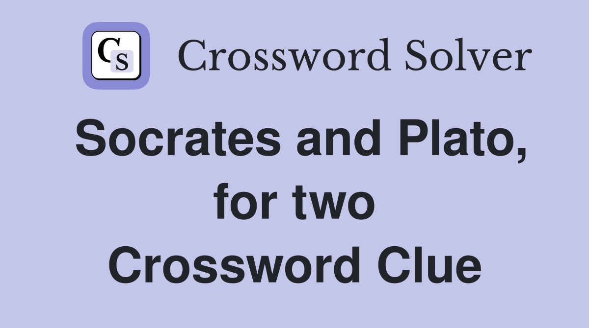 Socrates and Plato, for two Crossword Clue