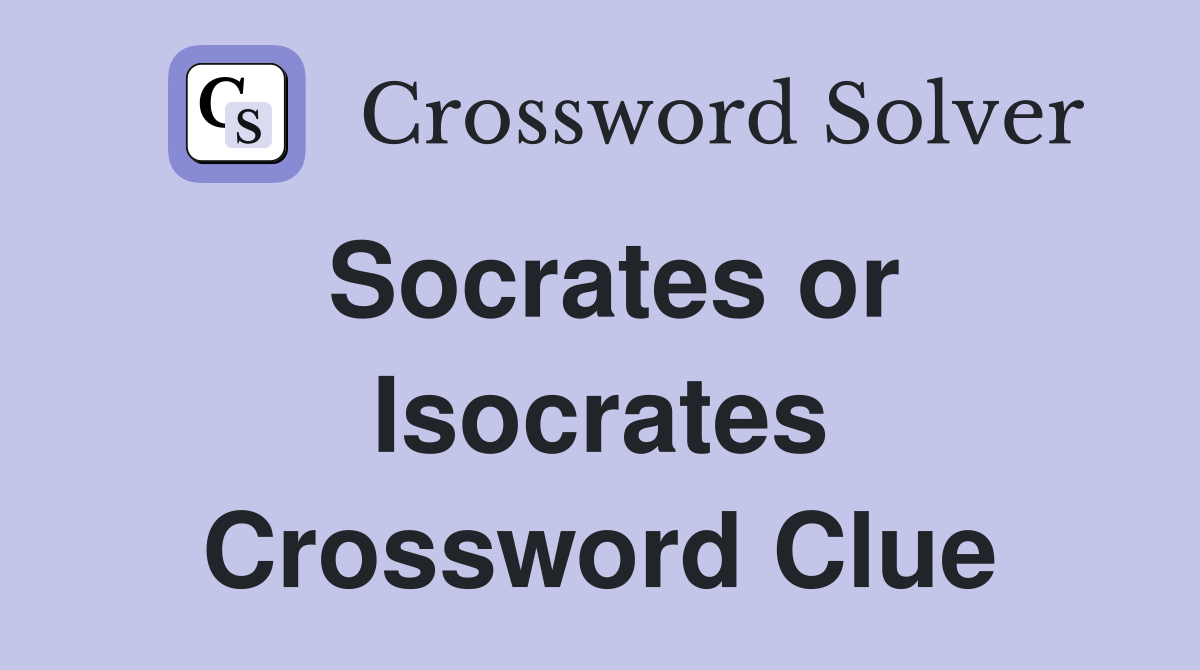 Socrates or Isocrates Crossword Clue