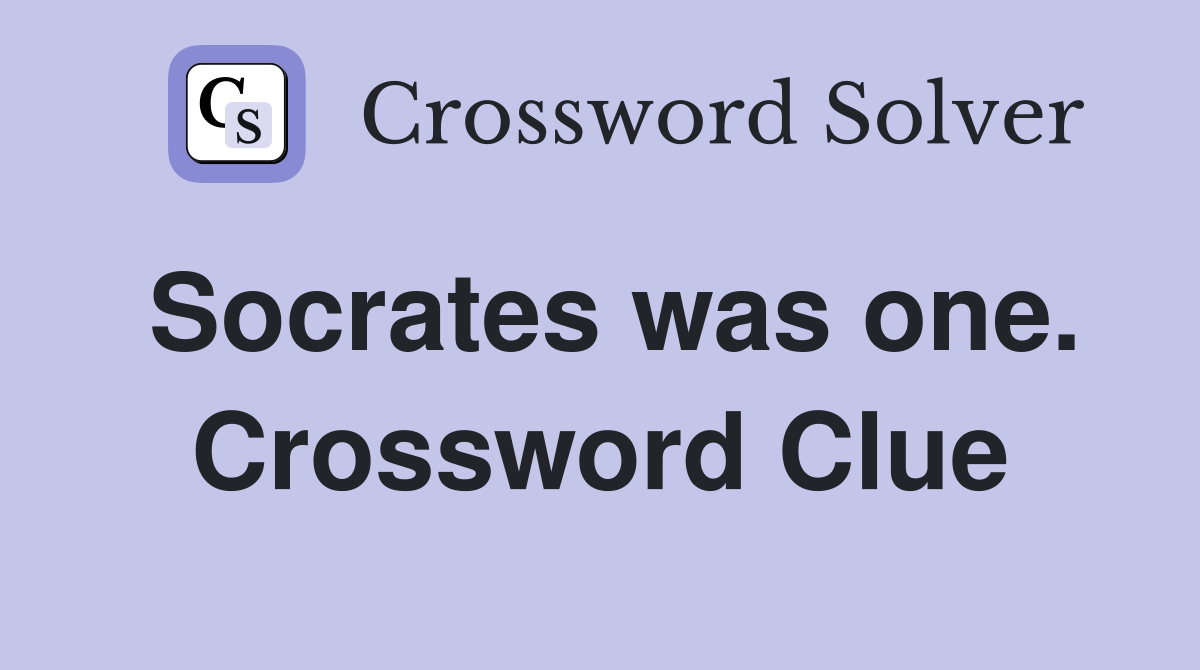 Socrates was one. Crossword Clue