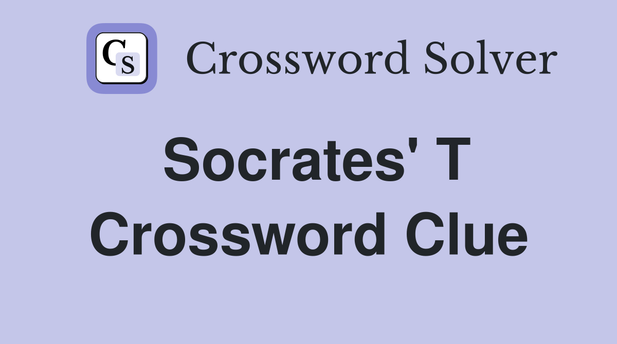 Socrates' T Crossword Clue
