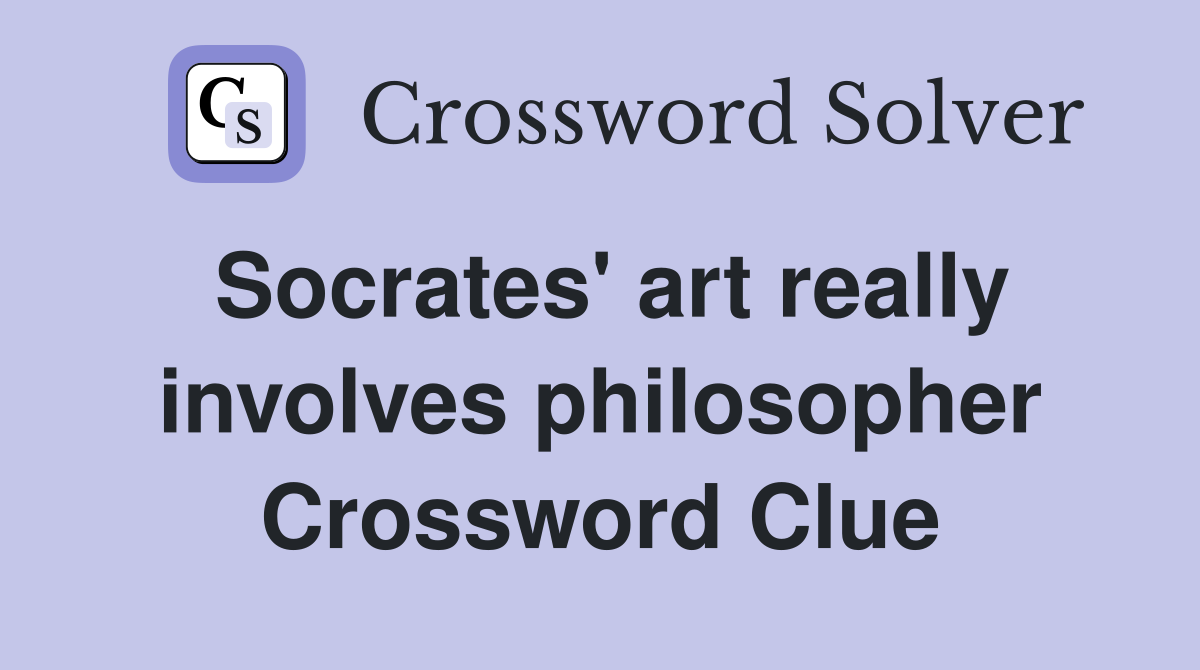 Socrates' art really involves philosopher Crossword Clue