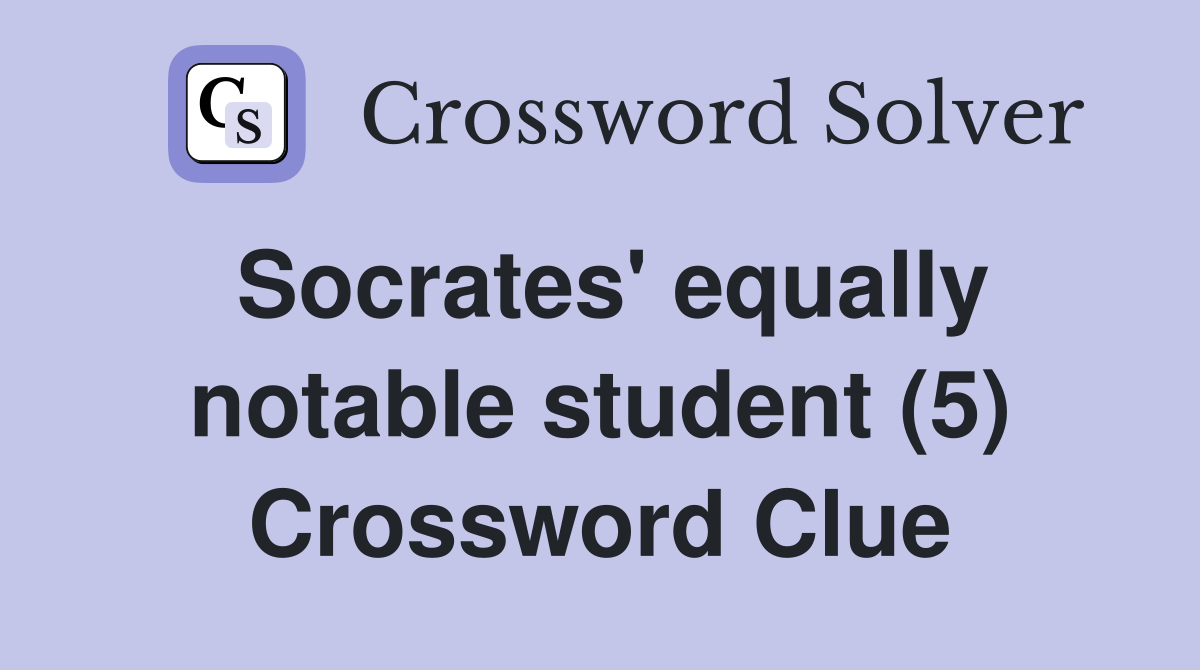Socrates' equally notable student (5) Crossword Clue