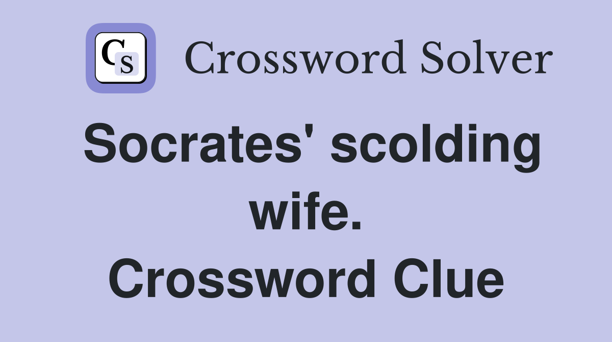 Socrates' scolding wife. Crossword Clue