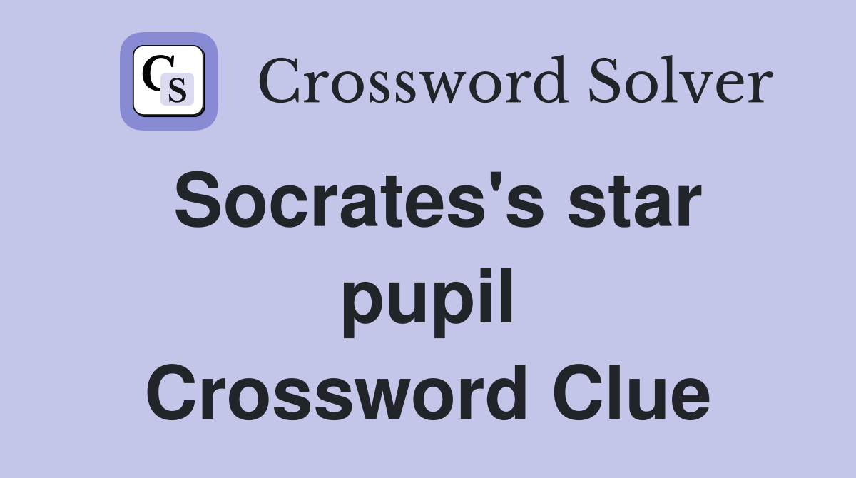 Socrates's star pupil Crossword Clue
