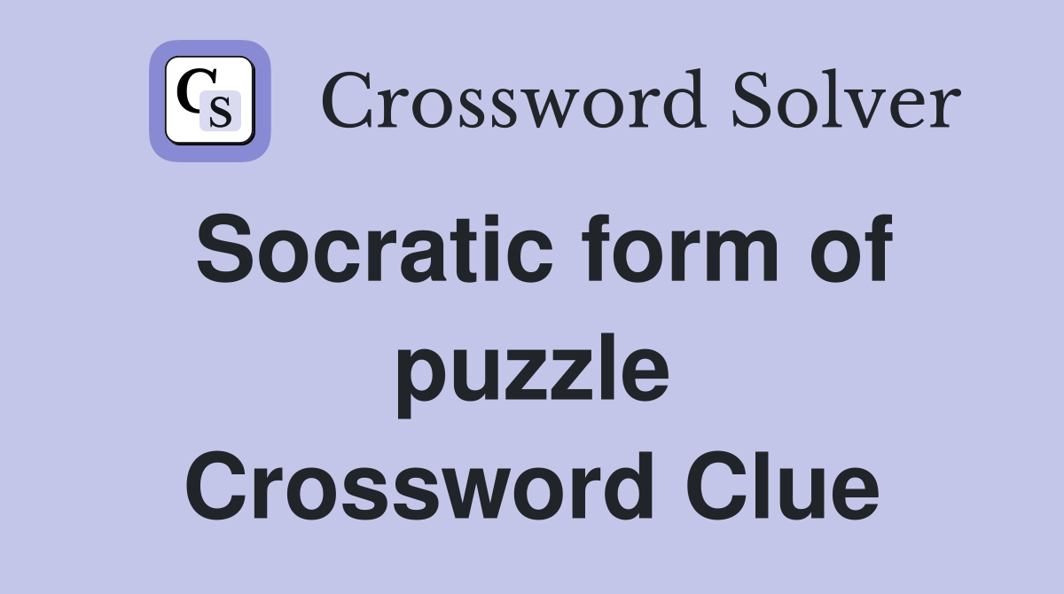 Socratic form of puzzle Crossword Clue