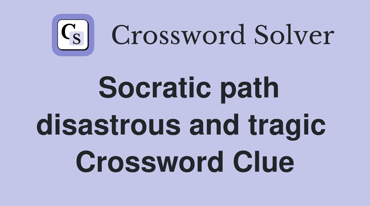Socratic path disastrous and tragic  Crossword Clue