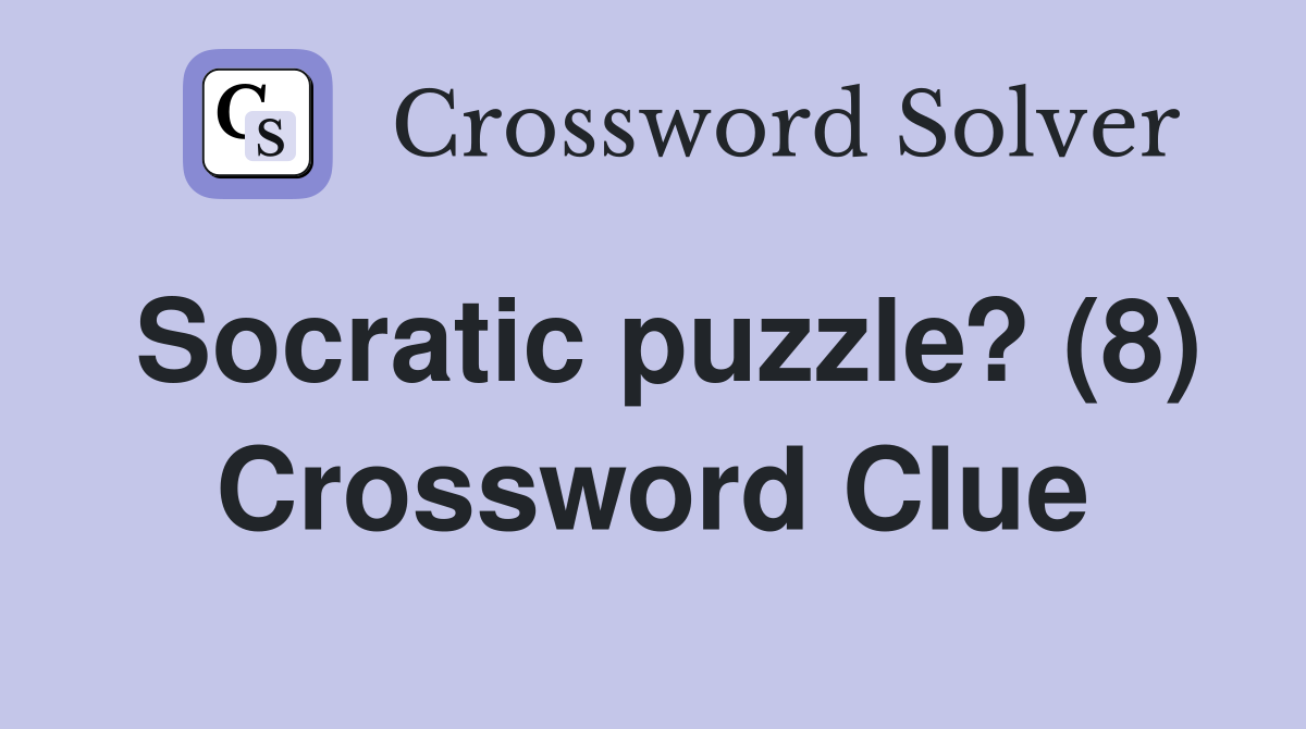 Socratic puzzle? (8) Crossword Clue