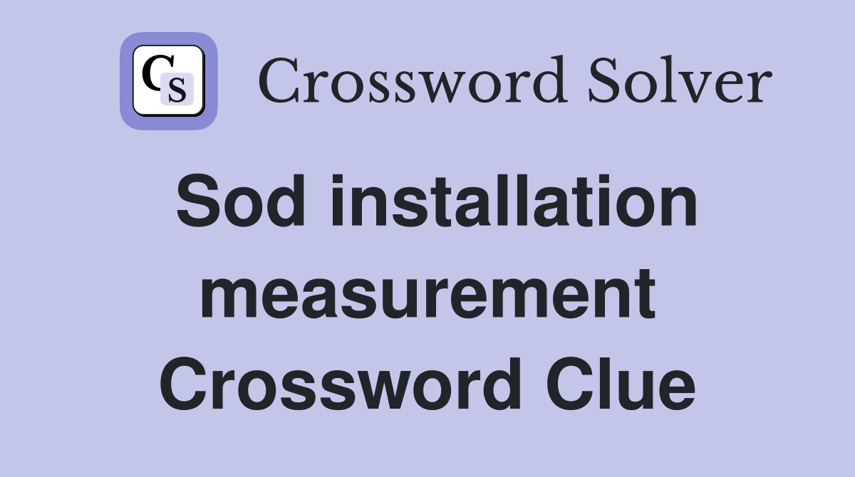 Sod installation measurement Crossword Clue