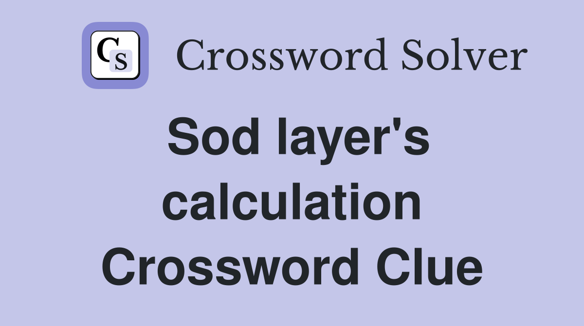 Sod layer's calculation Crossword Clue
