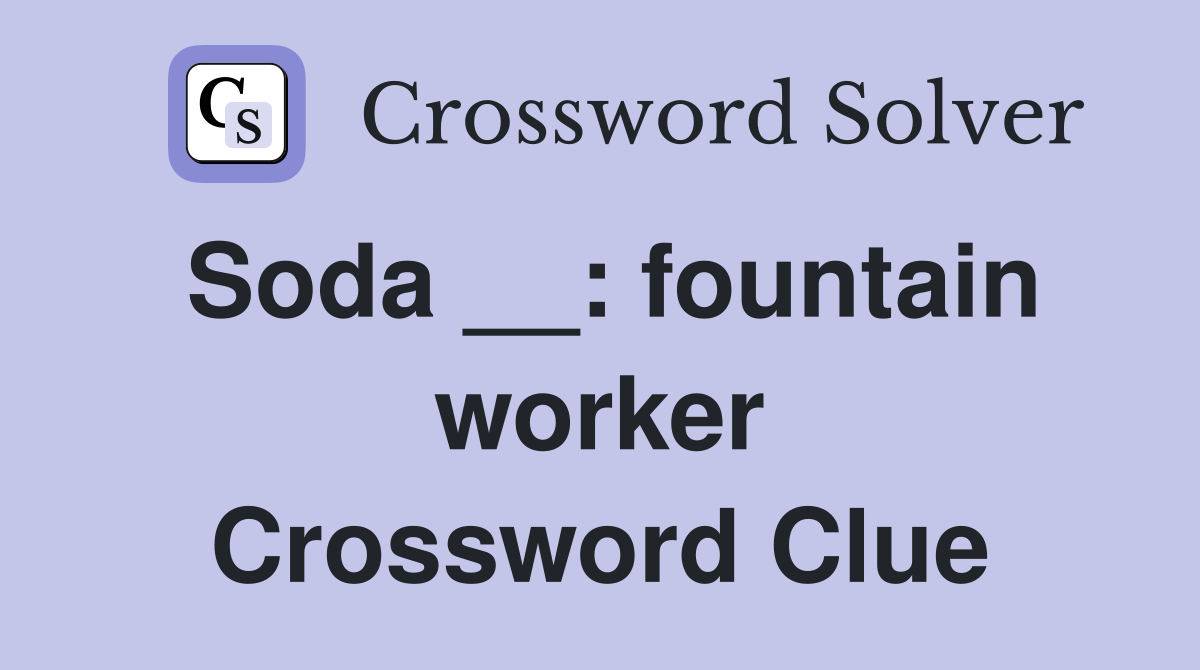 Soda __: fountain worker Crossword Clue