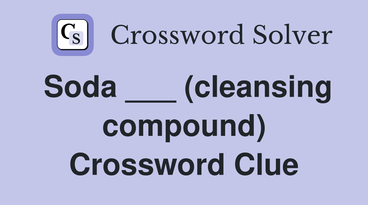 Soda ___ (cleansing compound) Crossword Clue