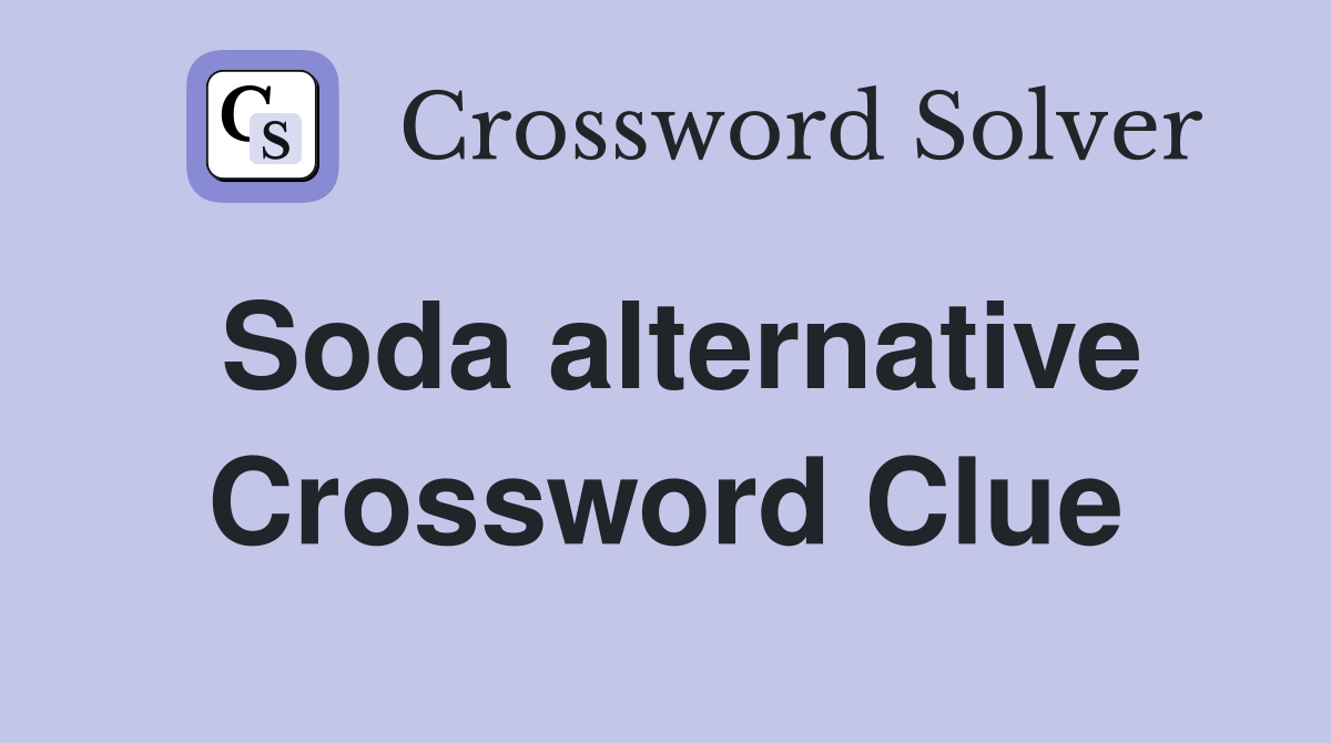 Soda alternative Crossword Clue
