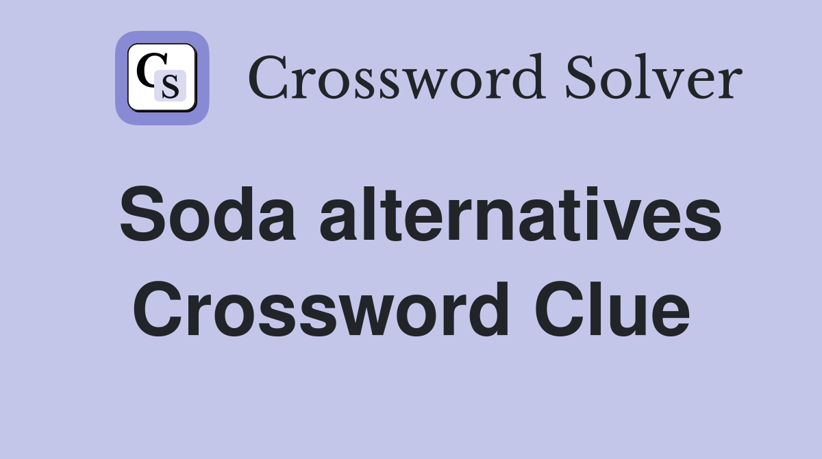 Soda alternatives Crossword Clue