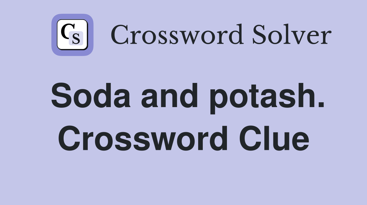Soda and potash. Crossword Clue