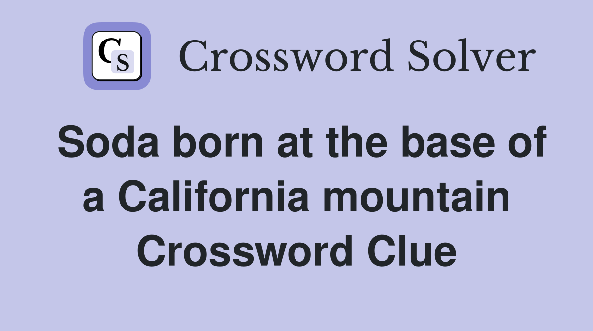 Soda born at the base of a California mountain Crossword Clue