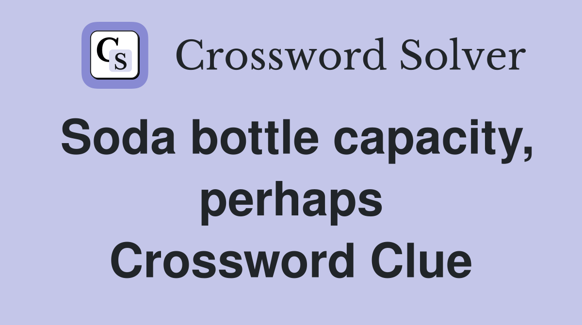 Soda bottle capacity, perhaps Crossword Clue