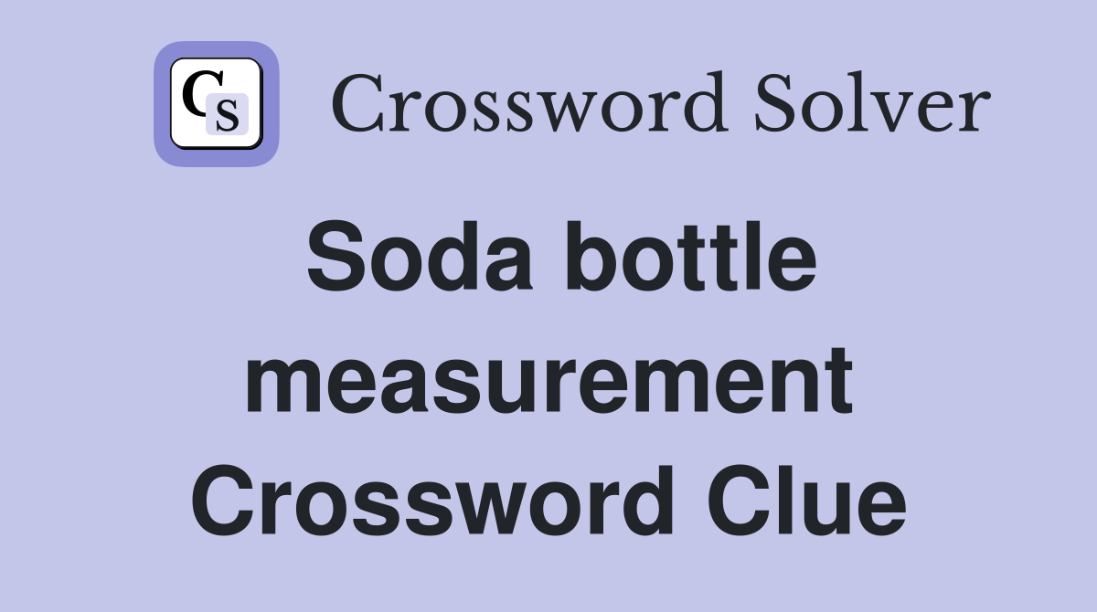 Soda bottle measurement Crossword Clue