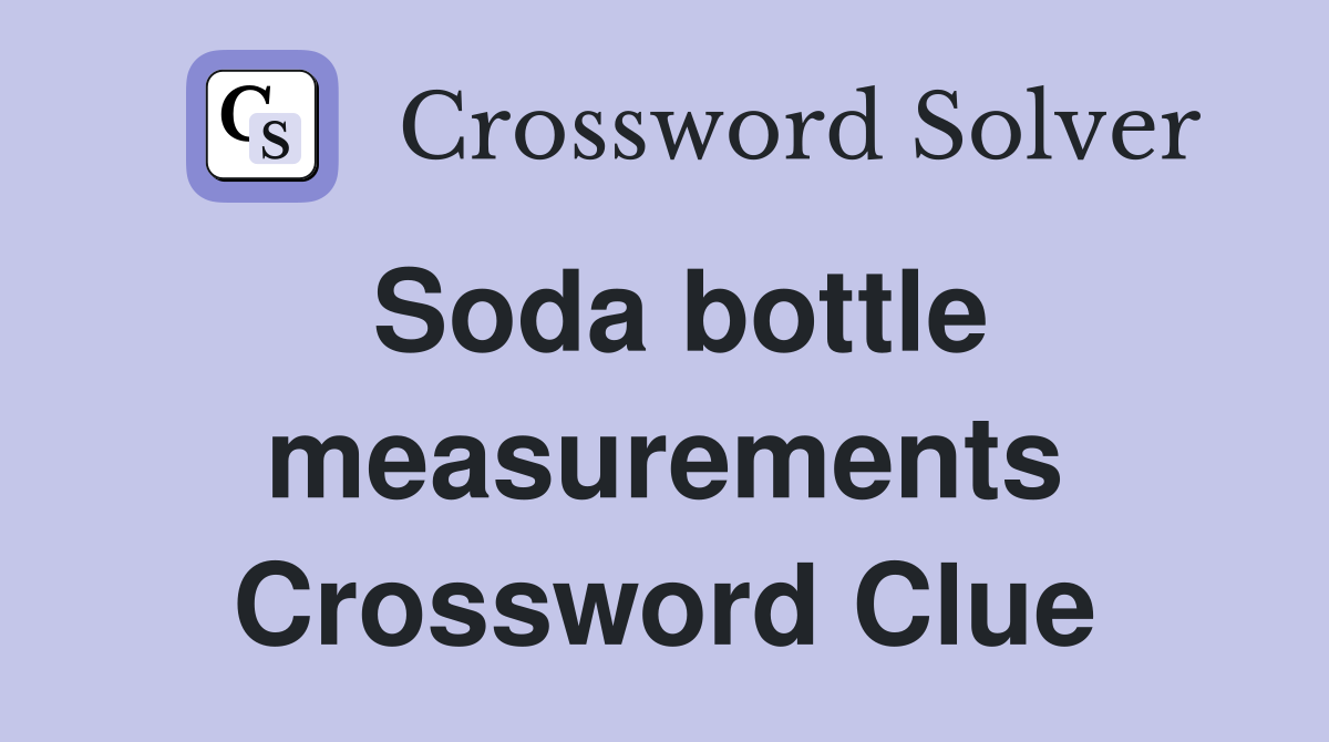 Soda bottle measurements Crossword Clue