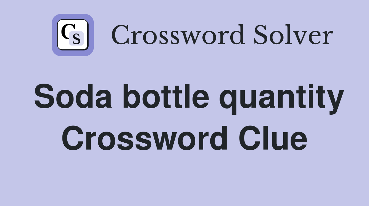 Soda bottle quantity Crossword Clue