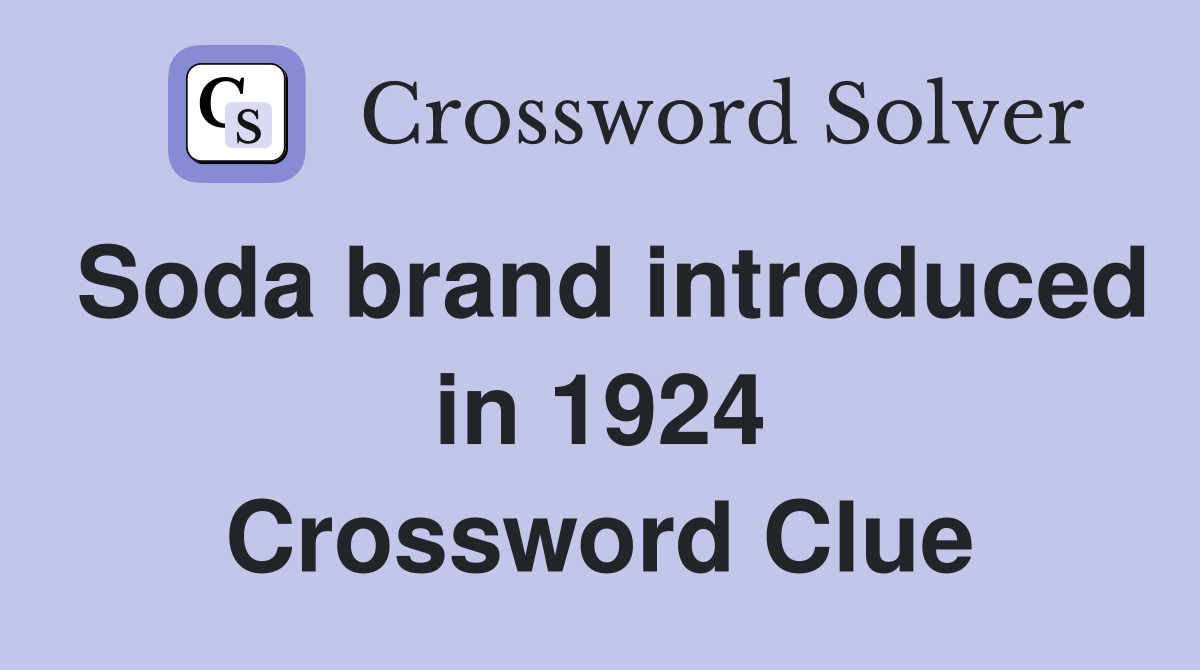 Soda brand introduced in 1924 Crossword Clue