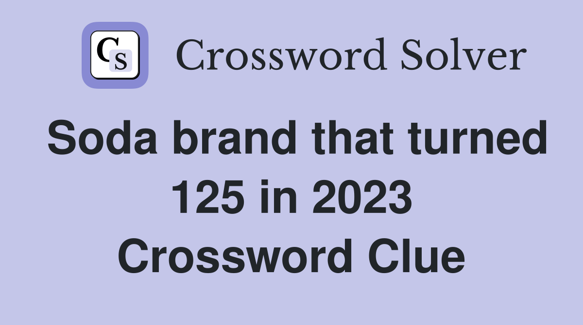 Soda brand that turned 125 in 2023 Crossword Clue