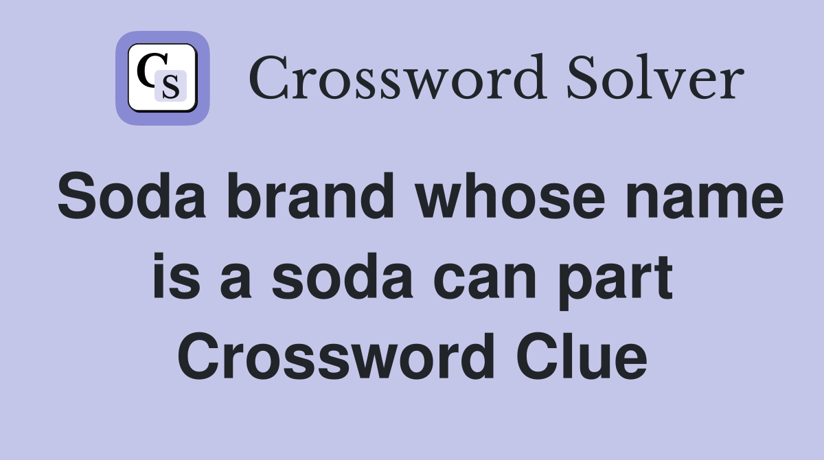 Soda brand whose name is a soda can part Crossword Clue