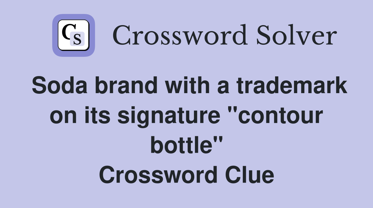 Soda brand with a trademark on its signature "contour bottle" Crossword Clue