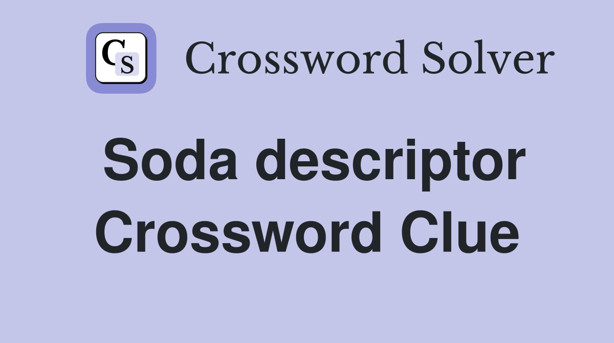 Soda descriptor Crossword Clue