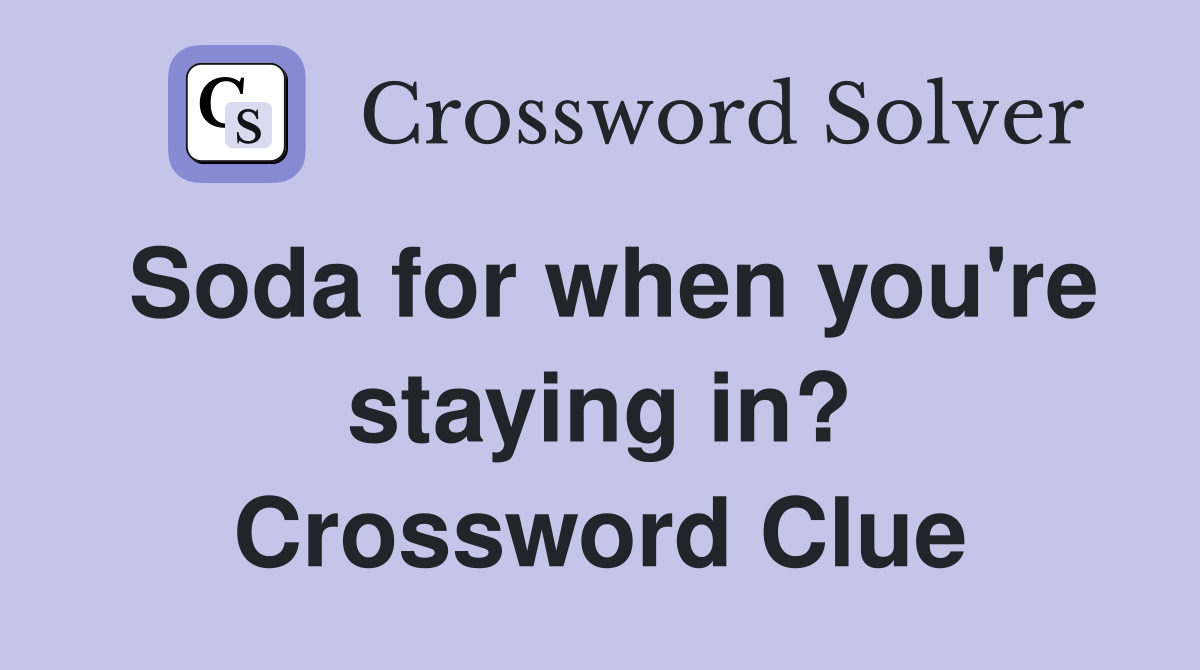 Soda for when you're staying in? Crossword Clue