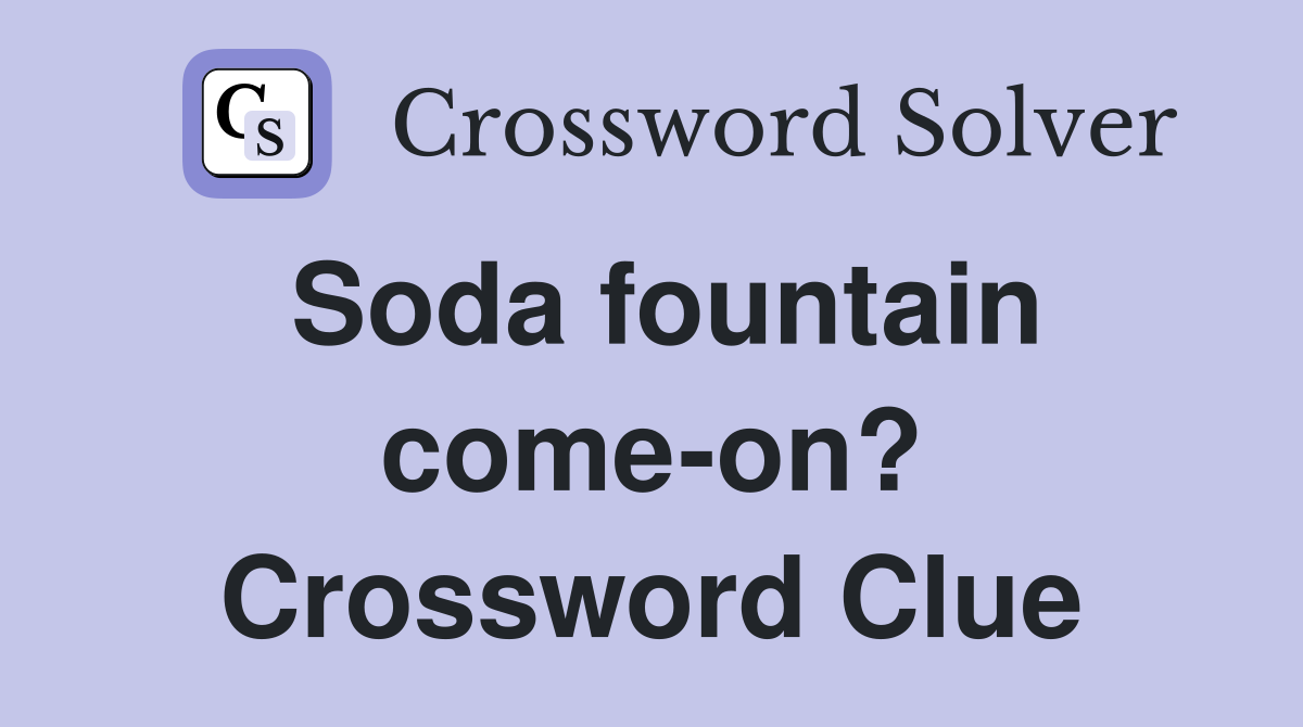 Soda fountain come-on? Crossword Clue