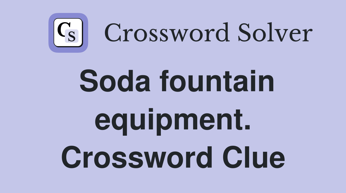 Soda fountain equipment. Crossword Clue