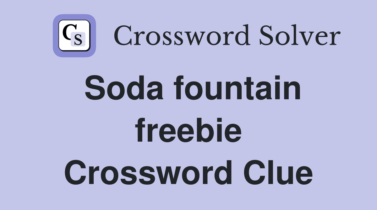 Soda fountain freebie Crossword Clue