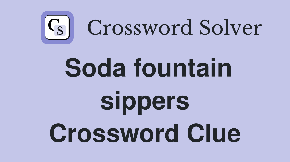 Soda fountain sippers Crossword Clue