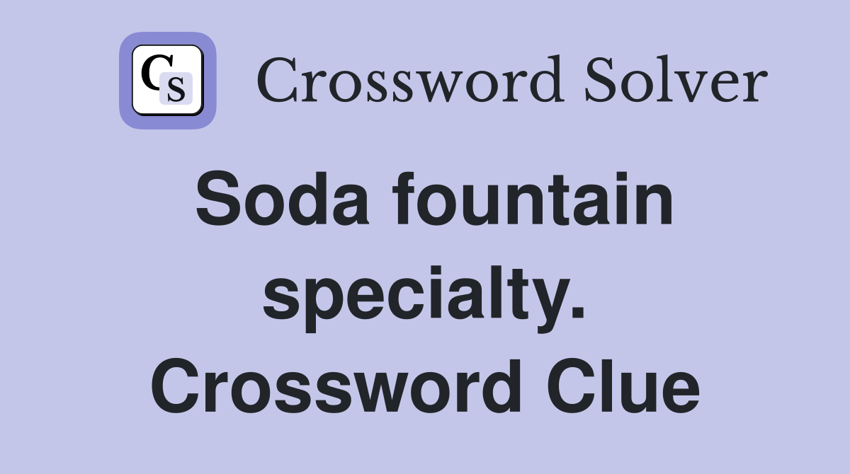 Soda fountain specialty. Crossword Clue