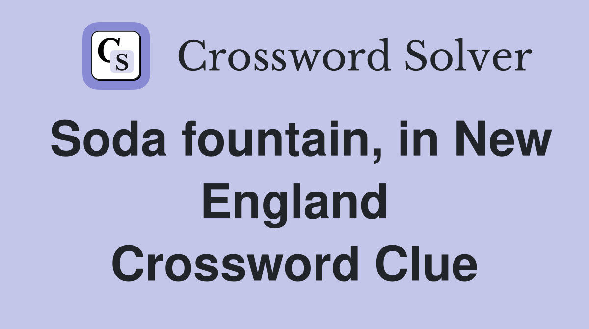 Soda fountain, in New England Crossword Clue