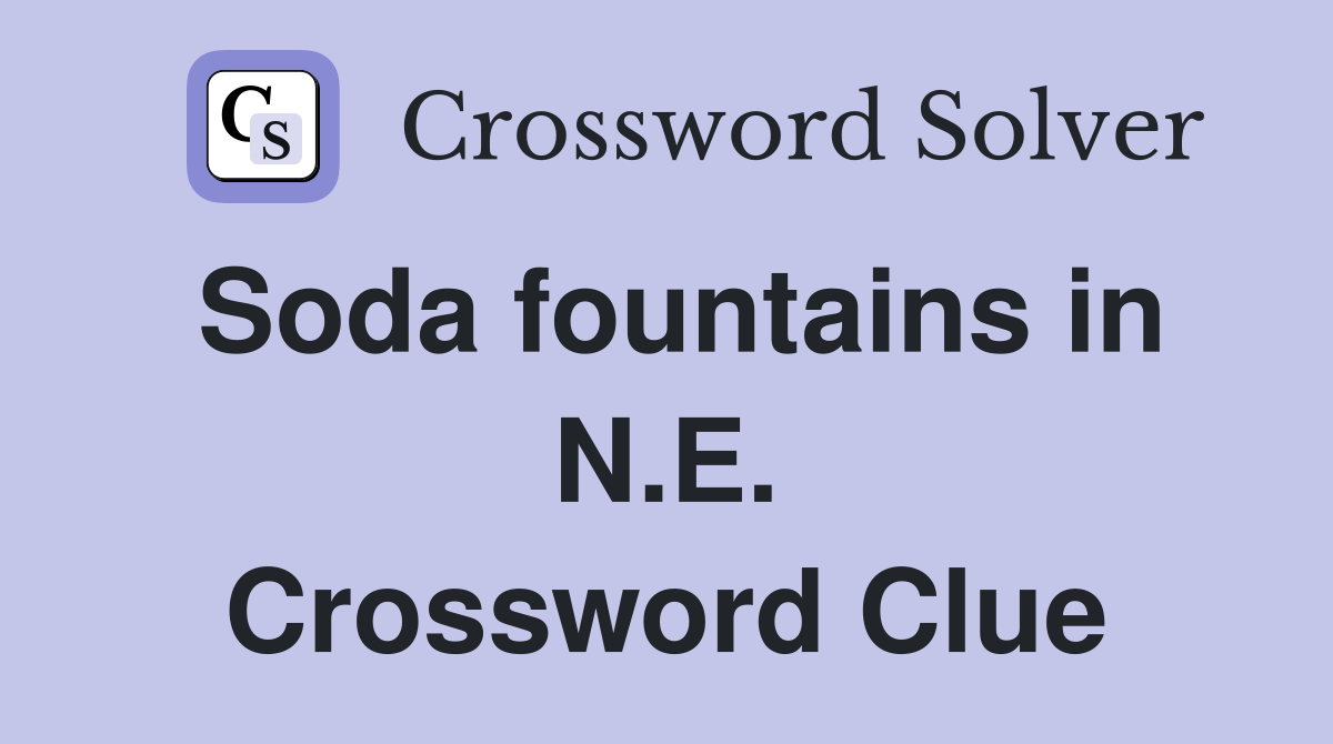 Soda fountains in N.E. Crossword Clue