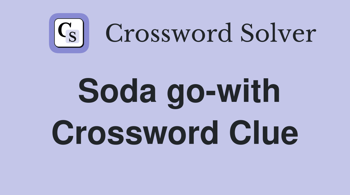 Soda go-with Crossword Clue