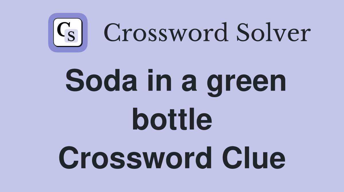 Soda in a green bottle Crossword Clue